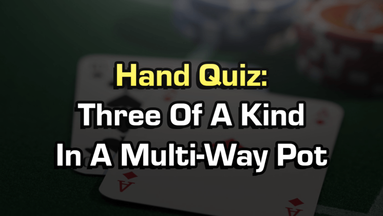 How To Play Three Of A Kind In A Multi-Way Pot