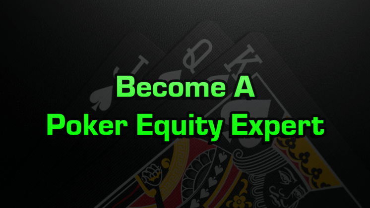 Become A Poker Equity Expert