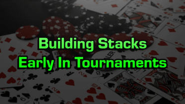 Building Chip Stacks Early In Poker Tournaments