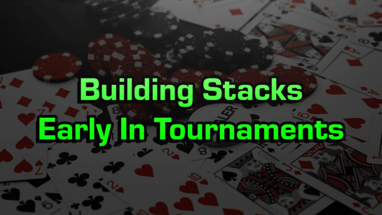Building Chip Stacks Early In Poker Tournaments