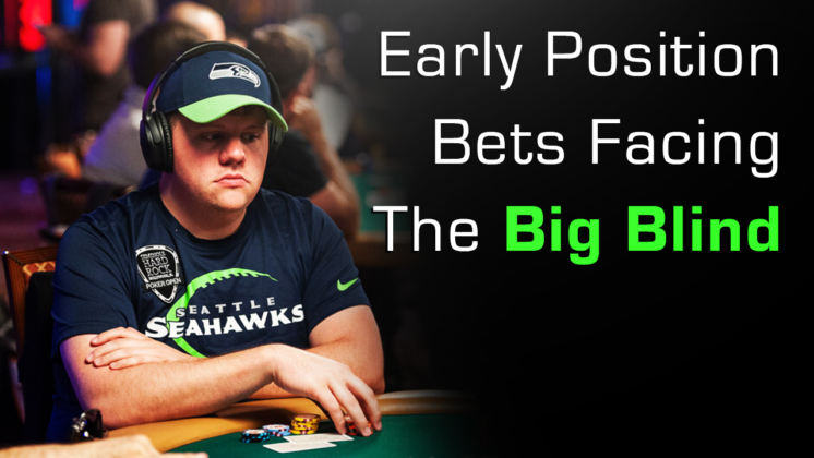 Early Position Bets Facing The Big Blind