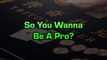 So You Wanna Be A Professional Poker Player?