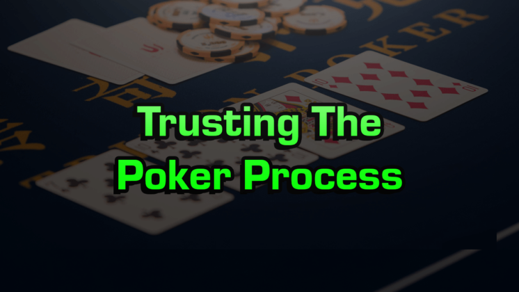 Trusting The Poker Process