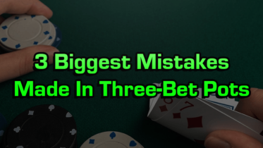 3 Biggest Mistakes Poker Players Make in Three-Bet Pots