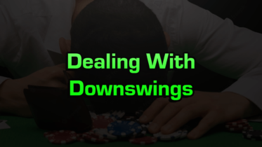 Strategies For Dealing With Downswings In Poker