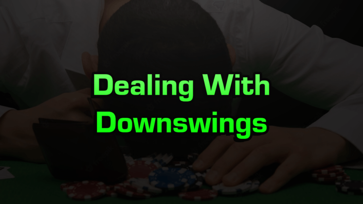 Strategies For Dealing With Downswings In Poker