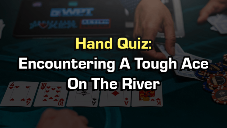 Encountering A Tough Ace On The River