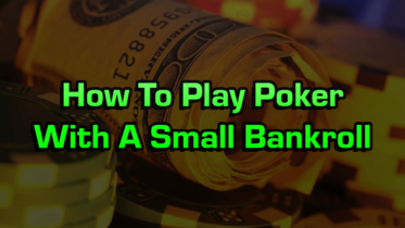 How To Play Poker With A Small Bankroll