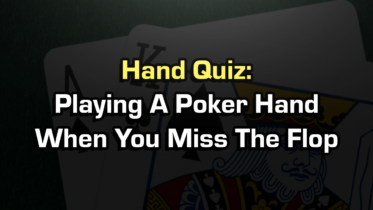 Playing A Poker Hand When You Miss The Flop