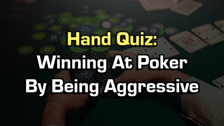 Winning At Poker By Being Aggressive