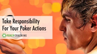 Take Responsibility for Your Poker Actions